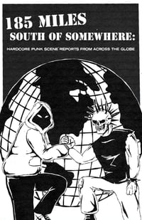 185 Miles South Of Somewhere "Hardcore Punk Scene Reports From Around The Globe"