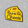 Fold In the Cheese Enamel Pin