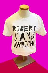 Robert Says Awrigh T Shirt 