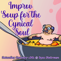 Ticket for: Improv Soup for the Cynical Soul