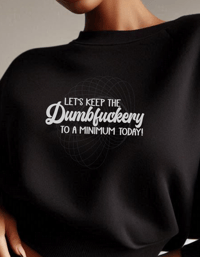 Let's Keep the Dumbf*ckery to a Minimum Black Quirky Sarcastic Graphic Sweatshirt