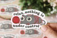 Image 1 of Relax, Nothing is Under Control - Sticker