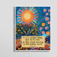 Image 1 of Mary Oliver Life Quote Art Print -It is a serious thing just to be alive on this fresh morning 