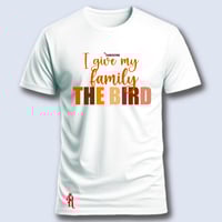 Image 3 of I Give My Family The Bird
