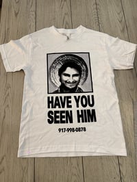 HAVE YOU SEEN HIM? T-shirt