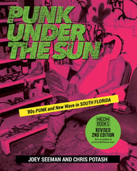 Punk Under The Sun: 80s Punk and New Wave in South Florida. Revised soft cover book 2nd Edition