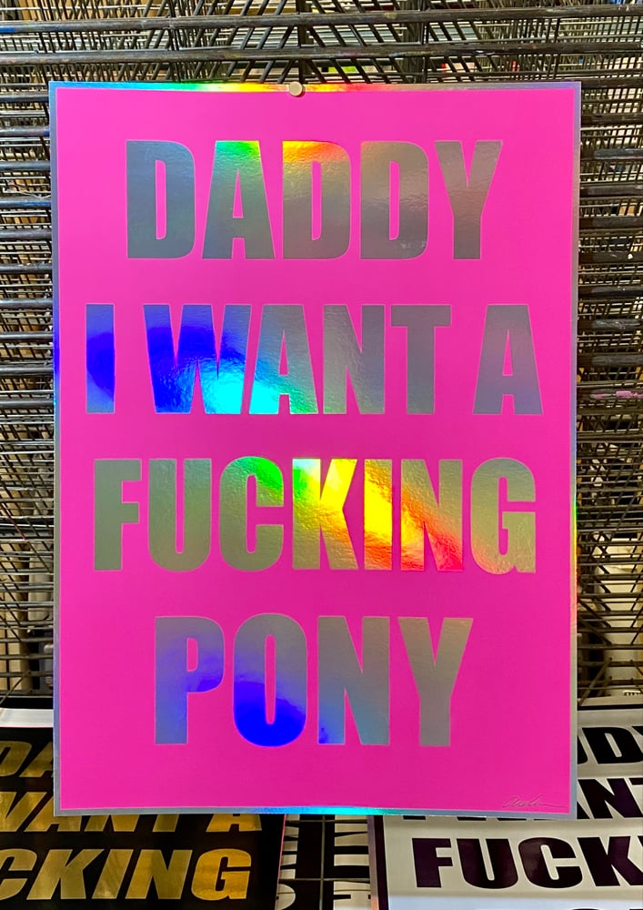 Image of Daddy I Want A Fucking Pony [Holographic-Various]