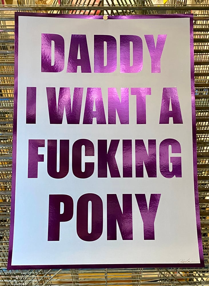 Image of Daddy I Want A Fucking Pony [Holographic-Various]