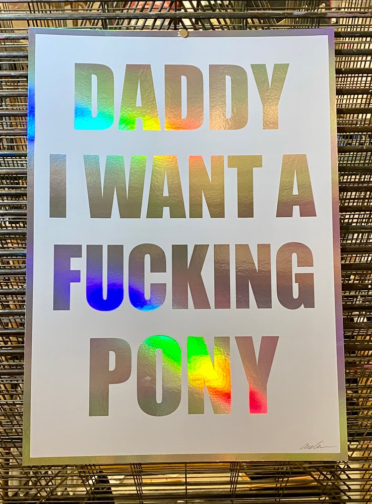 Image of Daddy I Want A Fucking Pony [Holographic-Various]