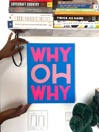 Image 1 of Original Painting - “WHY OH WHY?”