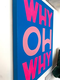 Image 2 of Original Painting - “WHY OH WHY?”