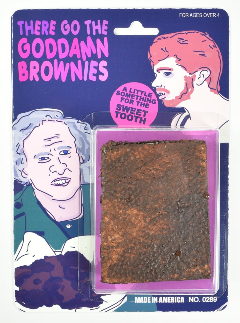 Image of THERE GO THE GODDAMN BROWNIES