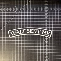 Walt Sent Me - BIG Sticker