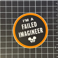 I'm A Failed Imagineer - Sticker