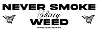 Never Smoke Shitty Weed Bumper Sticker