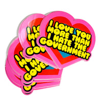 Image 3 of I Love You More Than I Hate The Govt Sticker