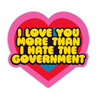 Image 1 of I Love You More Than I Hate The Govt Sticker