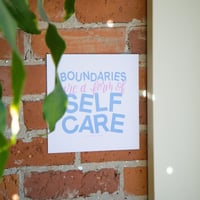 Boundaries Are A Form Of Self Care Print