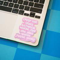 Image 1 of Enjoy Where You Are Now Sticker