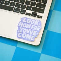 Image 1 of Look How Far You've Come Sticker