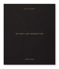 Image 11 of We Drift Like Worried Fire - Peter Iain Campbell