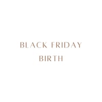 BLACK FRIDAY BIRTH