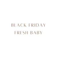 BLACK FRIDAY FRESH BABY