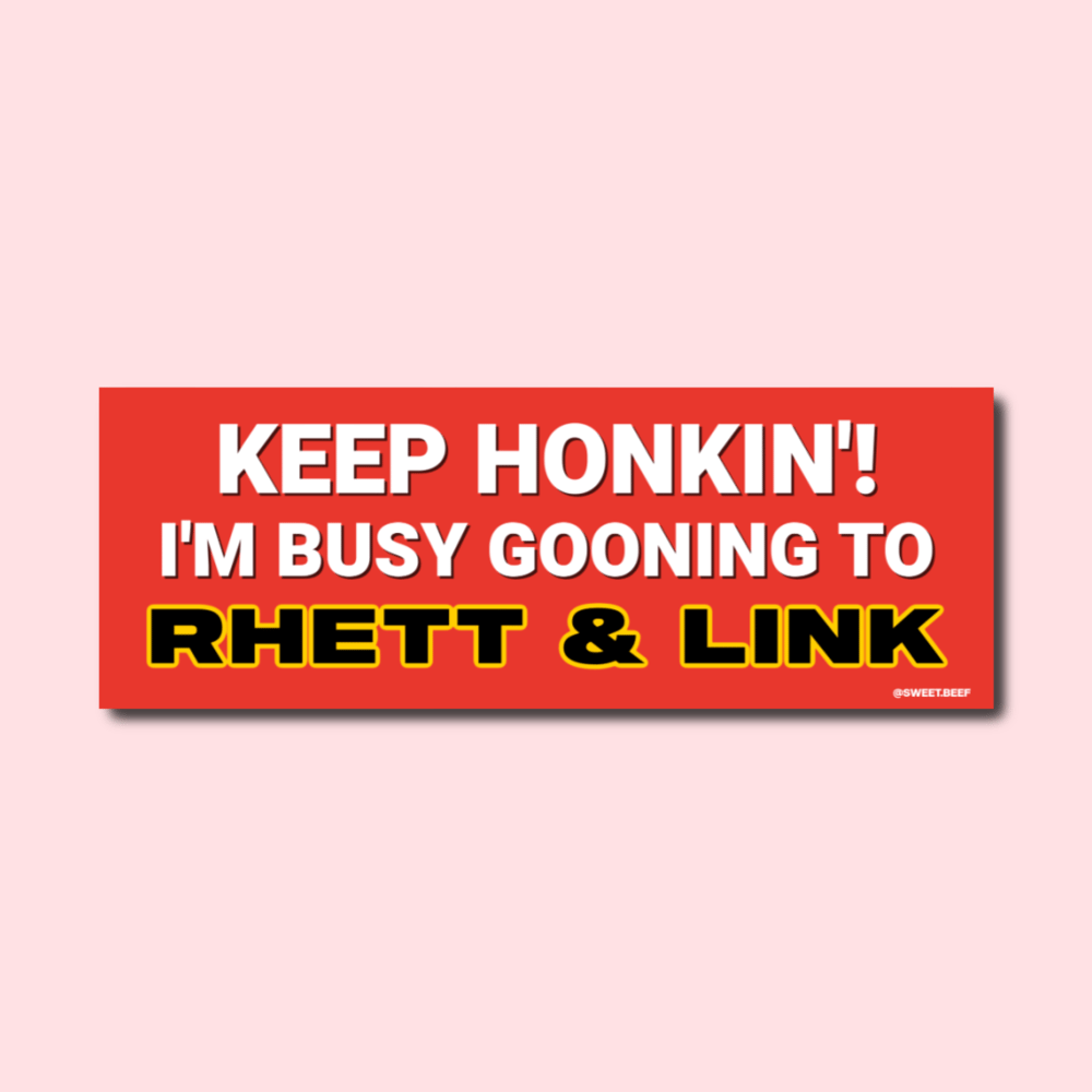 GOONING TO RHETT AND LINK