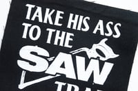 Image 3 of Take His Ass To The Saw Trap (Saw 2004) Screenprinted Canvas Patch