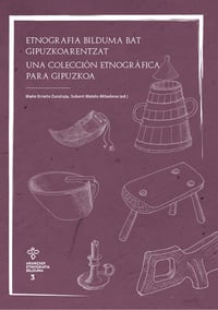 Etnografia bilduma bat Gipuzkoarentzat / Una colección etnográfica para Gipuzkoa