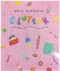 Clutter: A Scatterbrained Sexual Assault Memoir