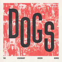 Image 1 of DOGS- "The Legendary Lovers Demos" LP