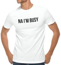Image 4 of Na I'm Busy Men's Cotton T Shirt