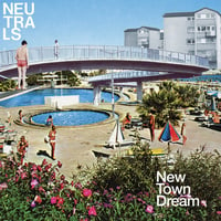 NEUTRALS - New Town Dream LP (2 limited versions)