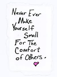 Image 3 of Outstanding Series: Never Ever Make Yourself Small for the Comfort of Others