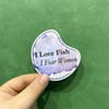 I Love Fish I Fear Women Sticker