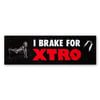 I Brake For Xtro Bumper Sticker 