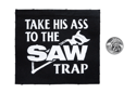 Take His Ass To The Saw Trap (Saw 2004) Screenprinted Canvas Patch