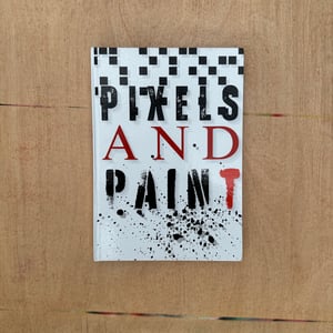 PIXELS & PAINT / 100+ PAGE HARDCOVER BOOK / 1 LEFT