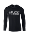 MAKE MONEY FUCK BITCHES - LONG SLEEVE