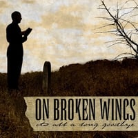 ON BROKEN WINGS - IT'S ALL A LONG GOODBYE