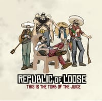 Republic of Loose - This is the Tomb of the Juice (CD)