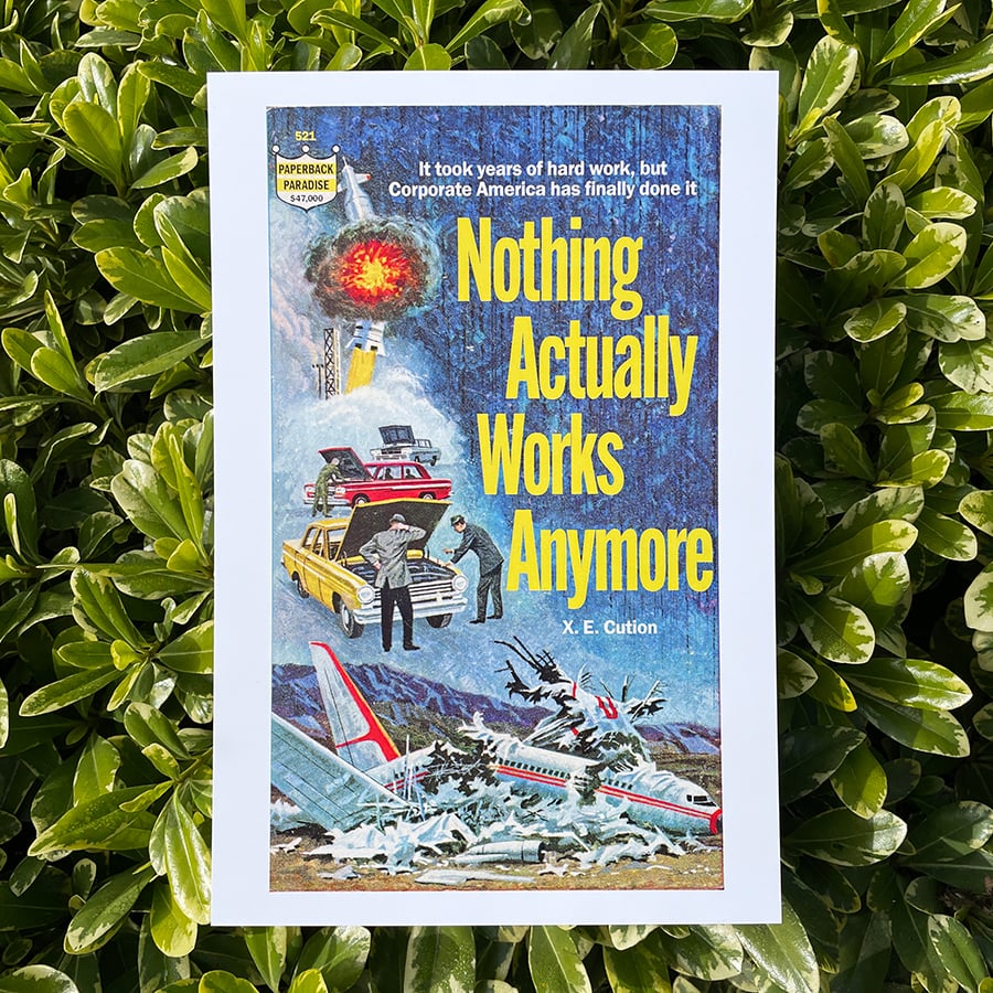 Nothing Actually Works Anymore 6 x 9 print Paperback Paradise