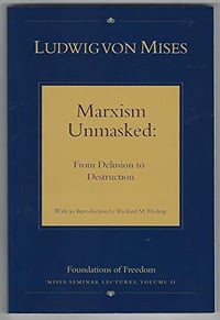 Marxism Unmasked: From Delusion to Destruction - Ludwig von Mises