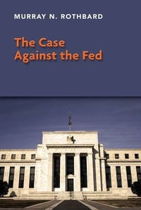 The Case Against the Fed - Murray N. Rothbard