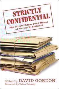 Strictly Confidential: The Private Volker Fund Memos of Murray N. Rothbard - Murray N. Rothbard