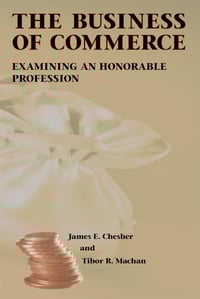 The Business of Commerce: Examining an Honorable Profession - James E. Chesher, Tibor R. Machan