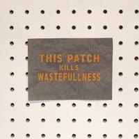Image 1 of Printed Patch - This Patch Kills Wastefulness