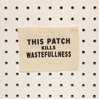 Image 2 of Printed Patch - This Patch Kills Wastefulness
