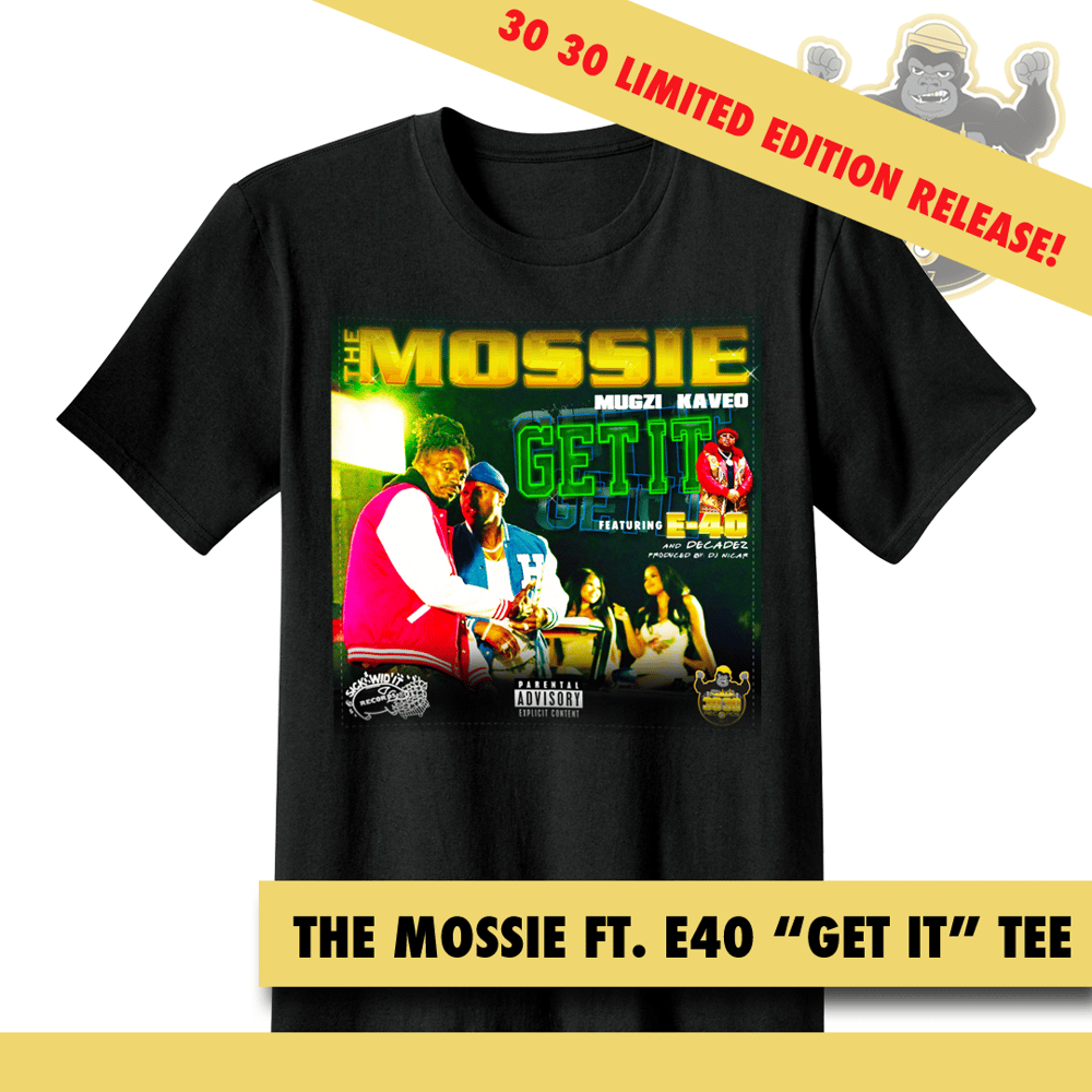 Image of THE MOSSIE FT. E40 "GET IT" TEE